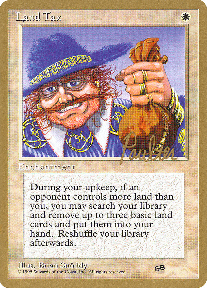 Land Tax (Preston Poulter) (SB) [Pro Tour Collector Set] | Kessel Run Games Inc. 